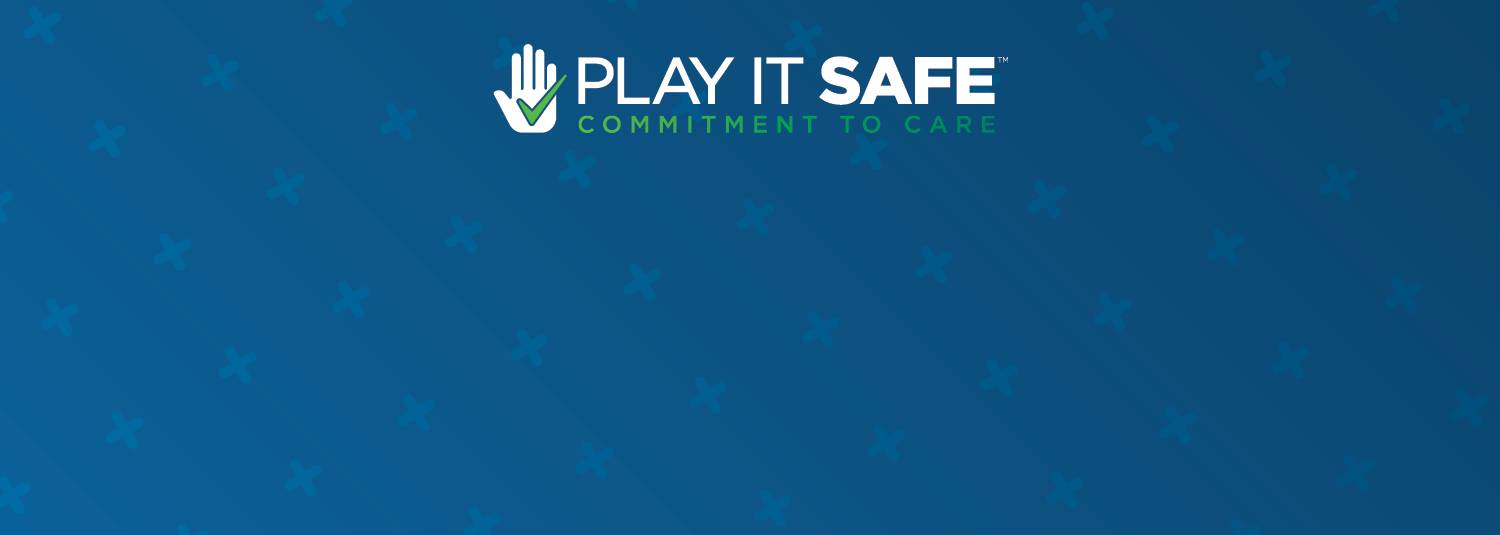 Play It Safe™ | Commitment To Care